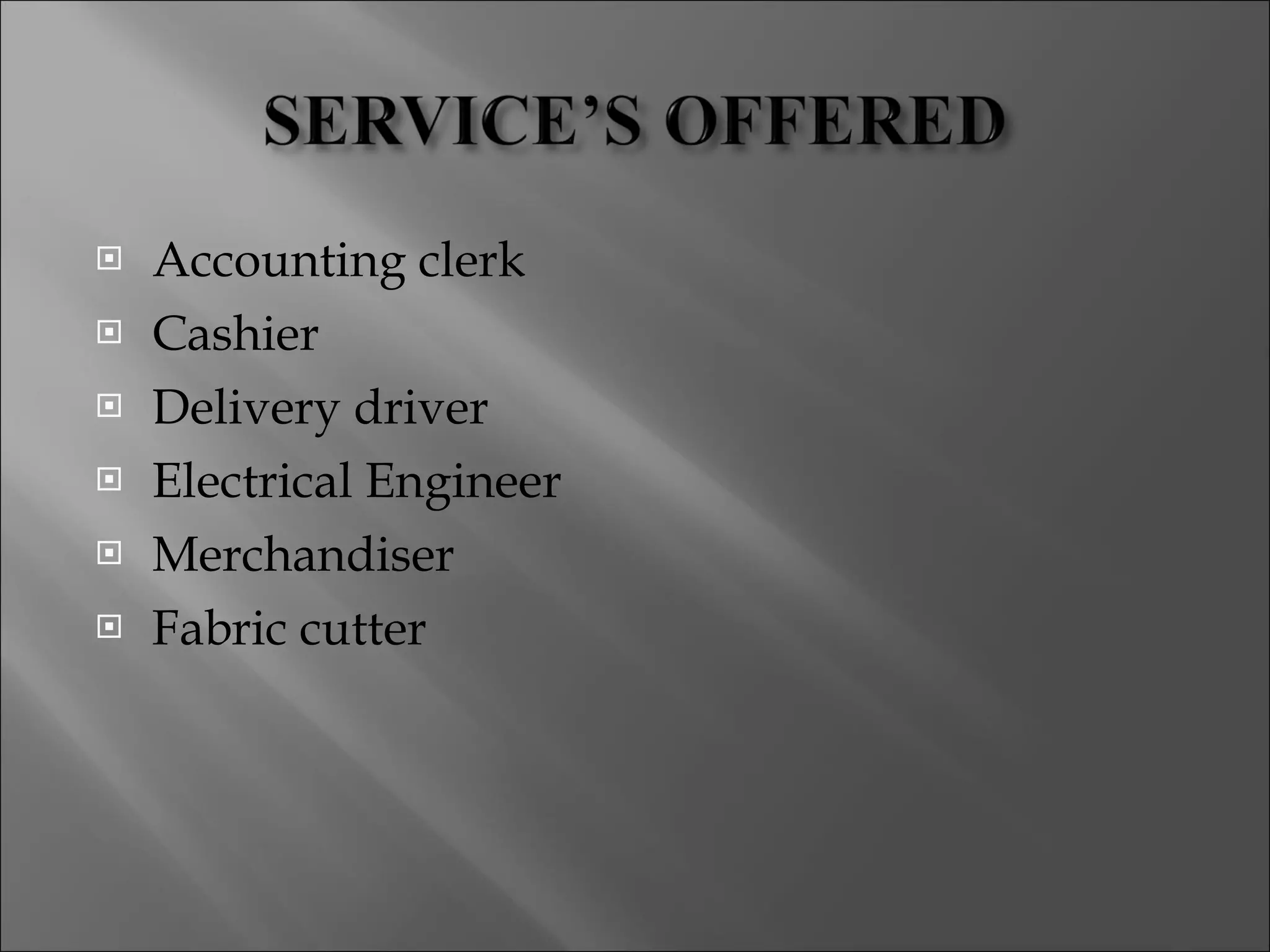 Accounting clerk Cashier Delivery driver Electrical Engineer Merchandiser Fabric cutter 