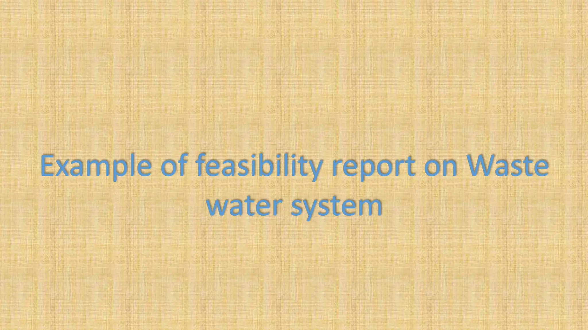 Example of feasibility report on Waste
water system
 