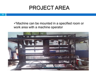 PROJECT AREA
Machine can be mounted in a specified room or
work area with a machine operator
12
HAYLEYS FIBRE PLC
 