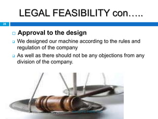 LEGAL FEASIBILITY con…..
28
 Approval to the design
 We designed our machine according to the rules and
regulation of the company
 As well as there should not be any objections from any
division of the company.
HAYLEYS FIBRE PLC
 