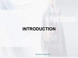INTRODUCTION
3
HAYLEYS FIBRE PLC
 