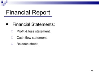 Financial Report Financial Statements: Profit & loss statement. Cash flow statement. Balance sheet. 