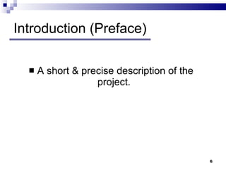 Introduction (Preface) A short & precise description of the project.  