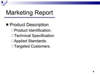 Marketing Report Product Description  Product Identification.  Technical Specification. Applied Standards. Targeted Customers. 
