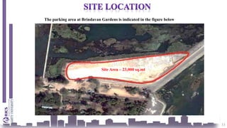 33
The parking area at Brindavan Gardens is indicated in the figure below
Site Area – 23,000 sq.mt
 