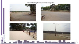 36
Present Parking Facility at Brindavan garden
 