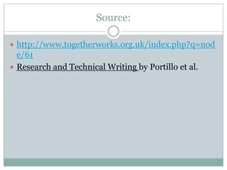Source:
 http://www.togetherworks.org.uk/index.php?q=nod
e/61
 Research and Technical Writing by Portillo et al.
 