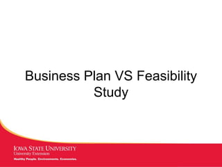 MANAGING Tough Times
Business Plan VS Feasibility
Study
 