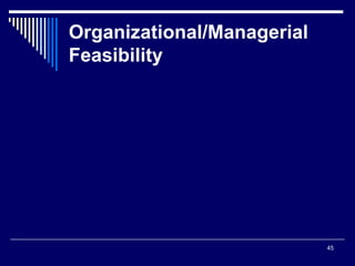 45
Organizational/Managerial
Feasibility
 