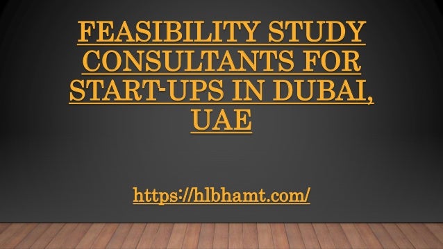 FEASIBILITY STUDY
CONSULTANTS FOR
START-UPS IN DUBAI,
UAE
https://hlbhamt.com/
 