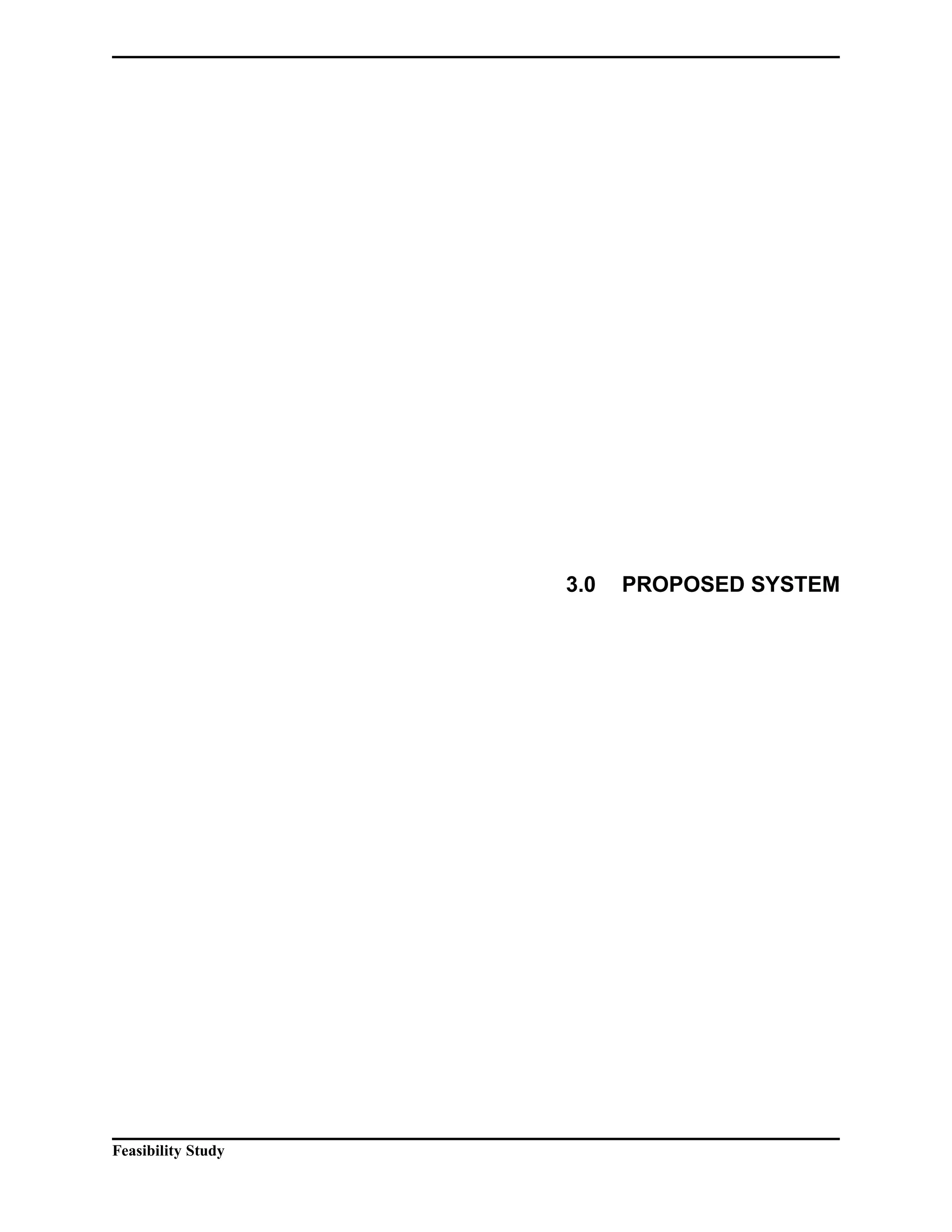 3.0 PROPOSED SYSTEM 
Feasibility Study 
 