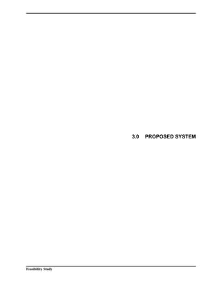 3.0 PROPOSED SYSTEM 
Feasibility Study 
 