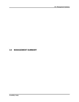 2.0 Management Summary 
3.0 MANAGEMENT SUMMARY 
Feasibility Study 
 
