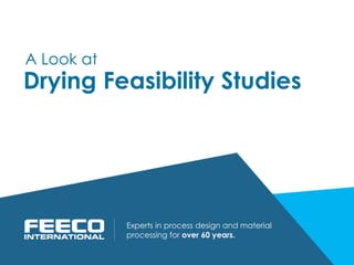 Drying Feasibility Studies
Experts in process design and material
processing for over 60 years.
A Look at
 