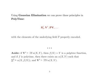 Using Gaussian Elimination we can prove these principles in
PolyTime:
S1
2, V1
, PV, . . .
with the elements of the underl...