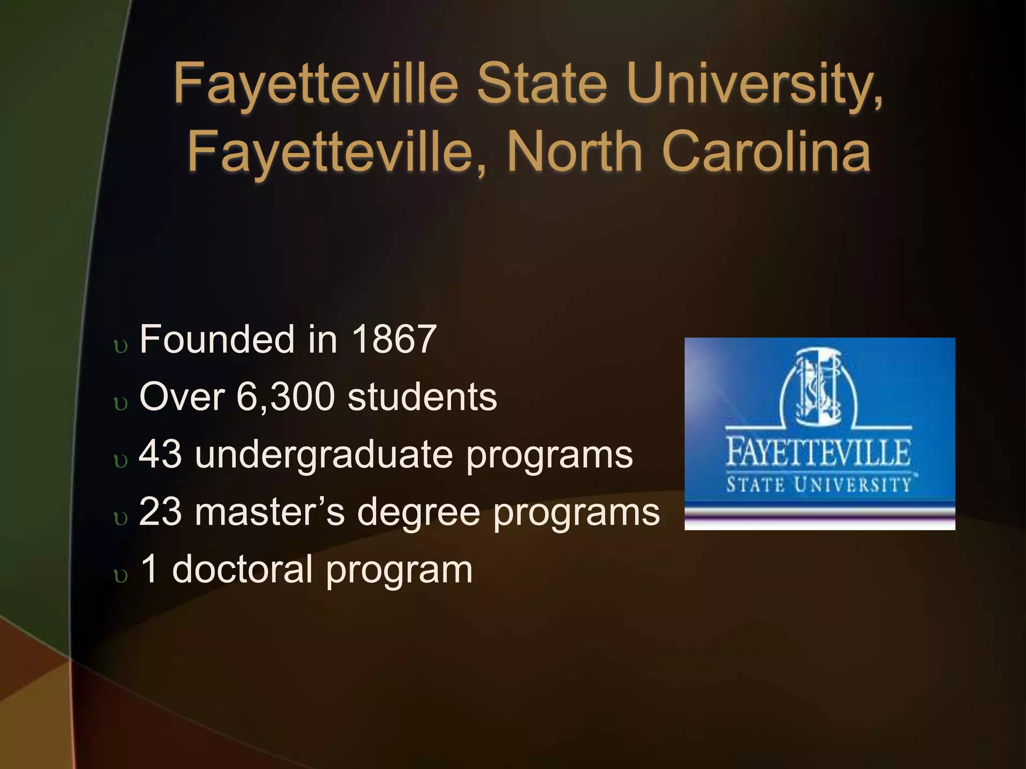  Founded in 1867
 Over 6,300 students
 43 undergraduate programs
 23 master’s degree programs
 1 doctoral program
 