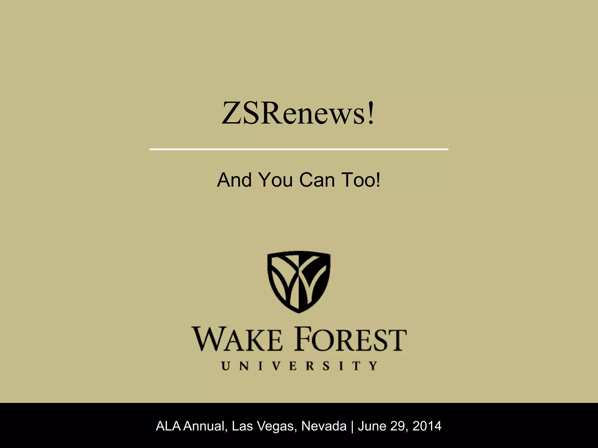 ALA Annual, Las Vegas, Nevada | June 29, 2014
ZSRenews!
And You Can Too!
 