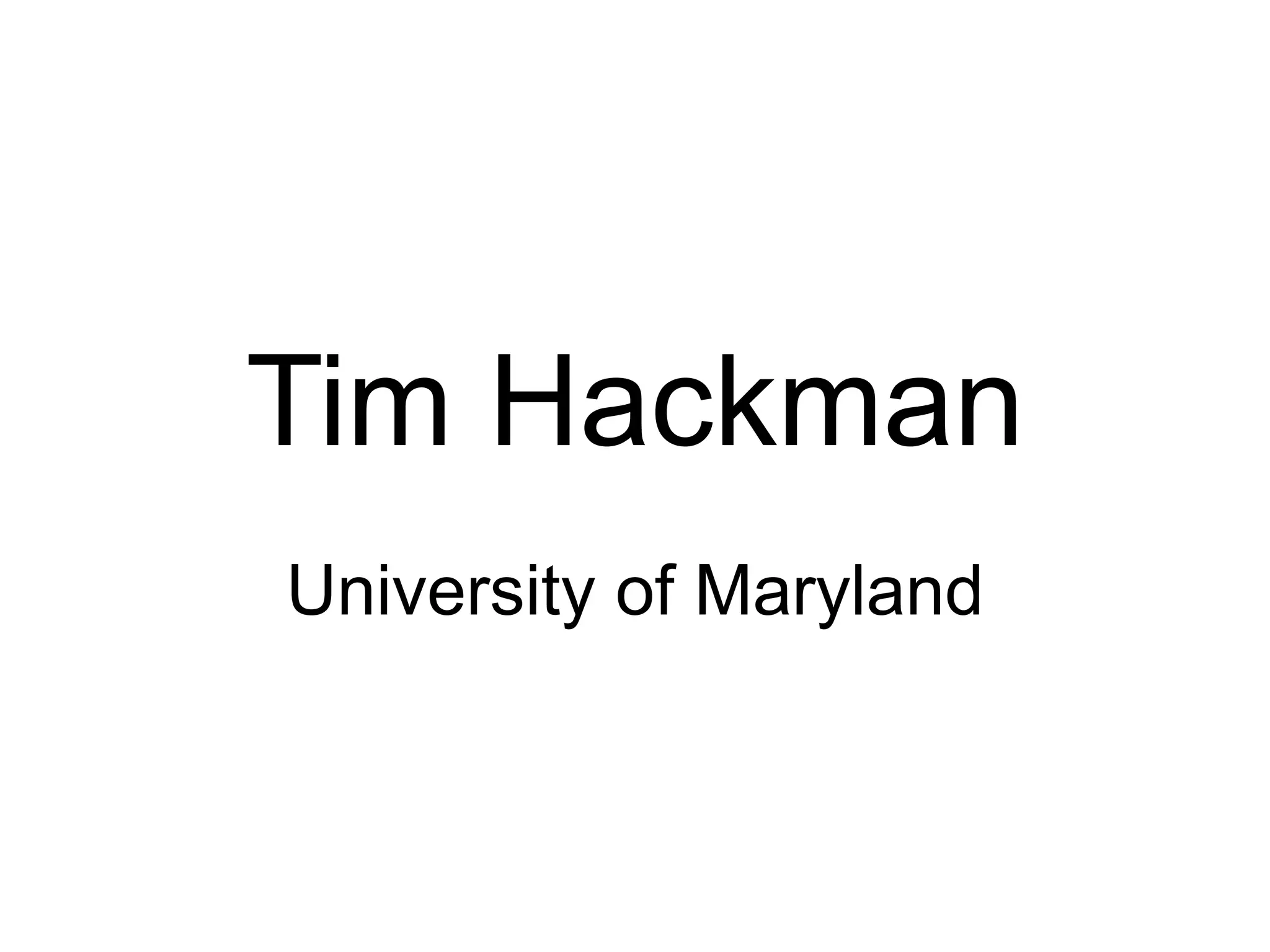 Tim Hackman
University of Maryland
 