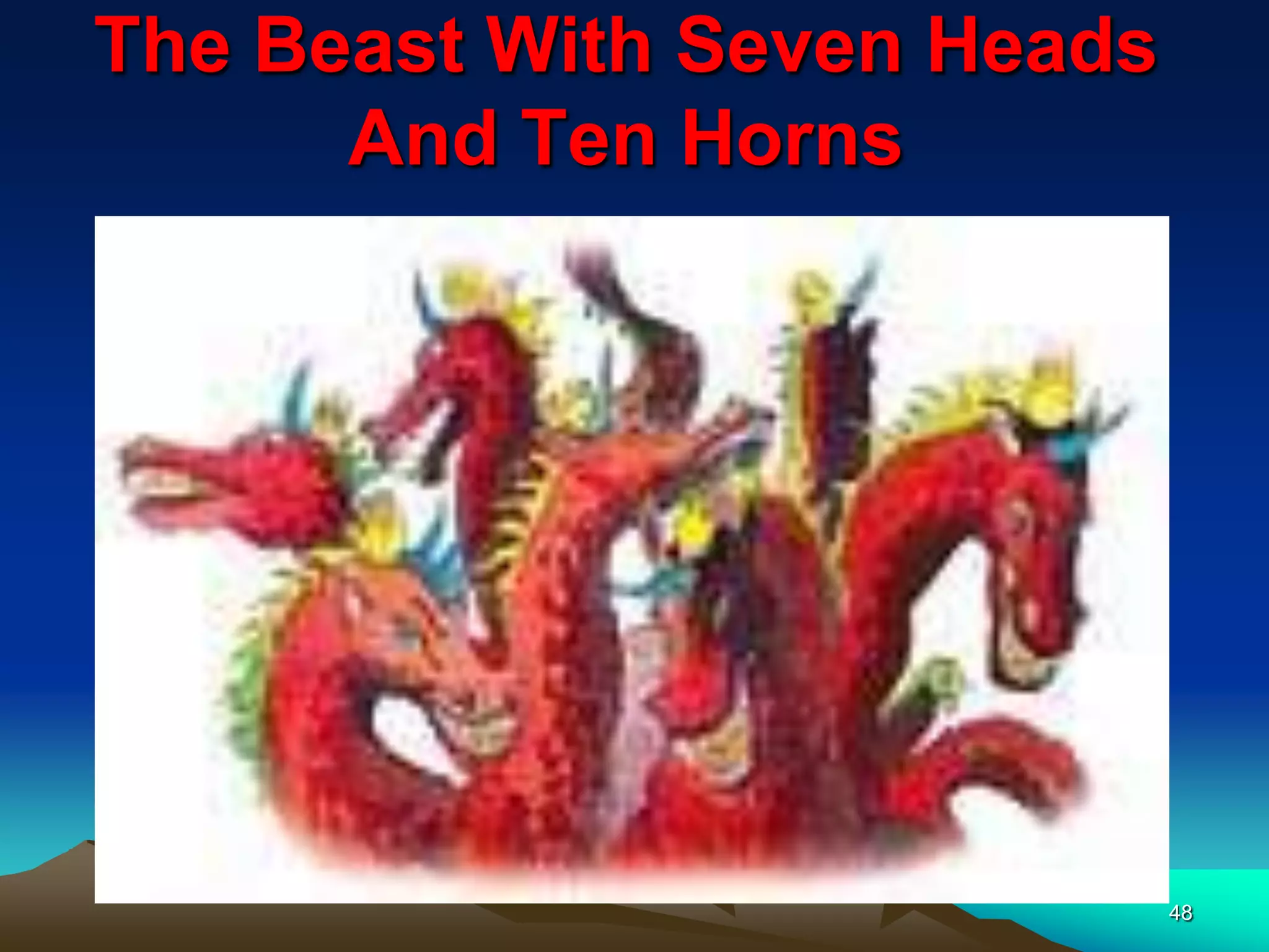 The Beast With Seven Heads
And Ten Horns
48
 