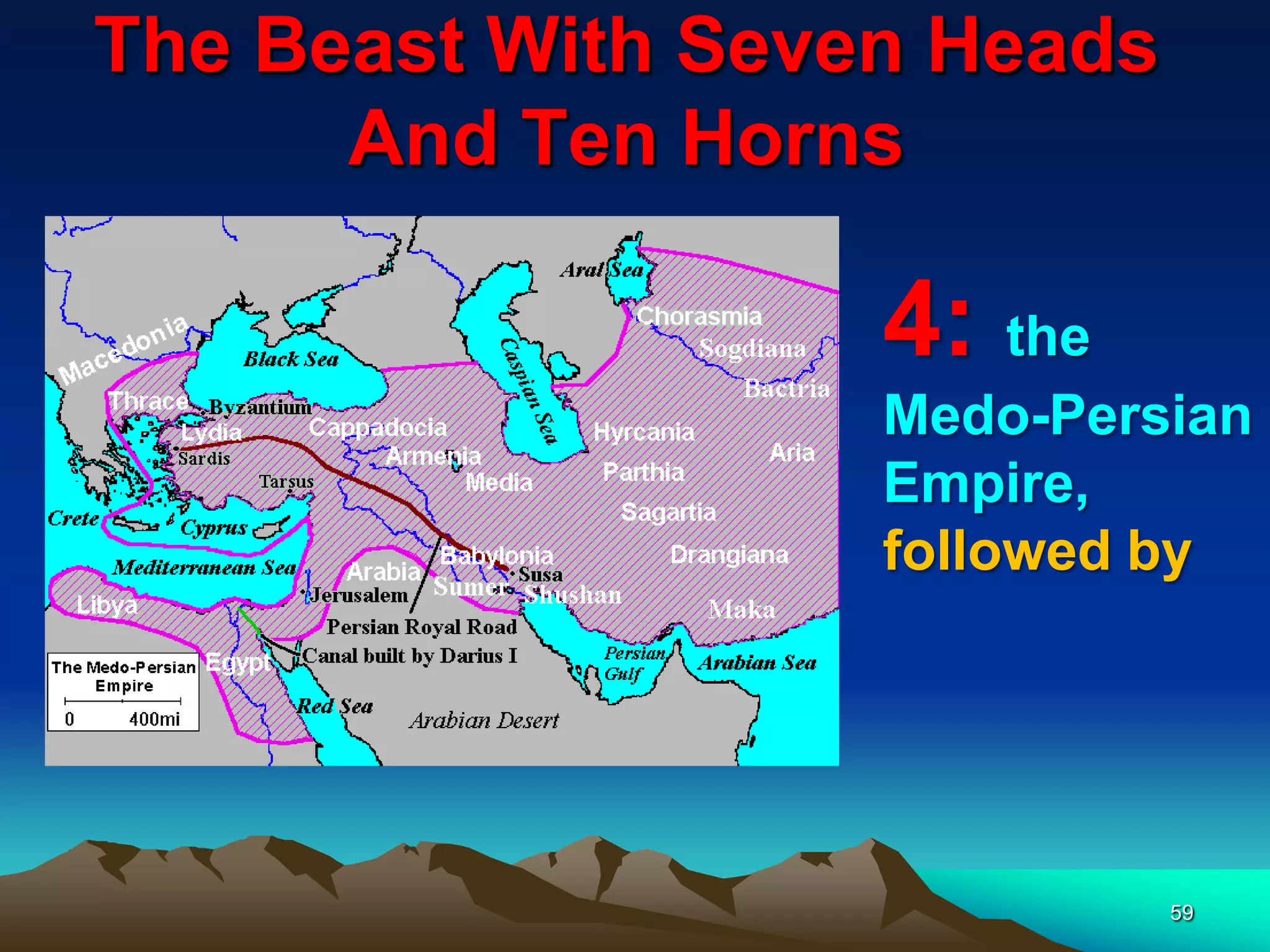 The Beast With Seven Heads
And Ten Horns
59
4: the
Medo-Persian
Empire,
followed by
 