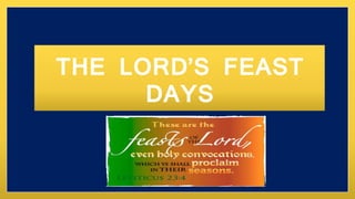THE LORD’S FEAST
DAYS
 