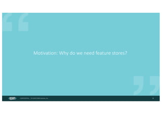 CONFIDENTIAL | © 2024 EPAM Systems, Inc.
Motivation: Why do we need feature stores?
3
 