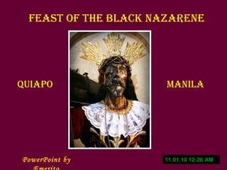 11.01.10   12:25 AM PowerPoint by Emerito Feast of the Black Nazarene QUIAPO MANILA 