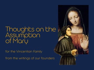 for the Vincentian Family


from the writings of our founders
Thoughts on the
Assumption


of Mary
 