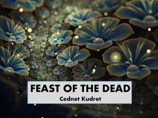 FEAST OF THE DEAD
Cednet Kudret
 