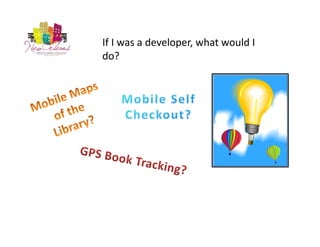 If I was a developer, what would I 
do?
 