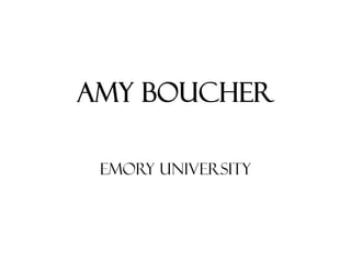AMY BOUCHER

 EMORY UNIVERSITY
 