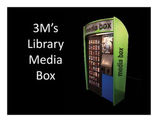 3M’s  
Library 
Media 
  Box
 