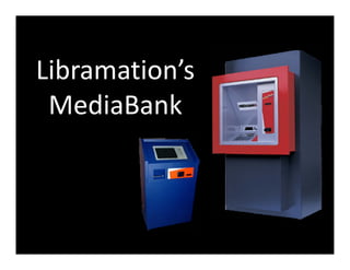 Libramation’s 
 MediaBank
 
