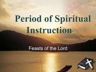 LOGO
Feasts of the Lord
Period of Spiritual
Instruction
 