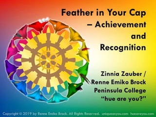 Feather in Your Cap -  Achievement and Recognition by Renne Emiko Brock
