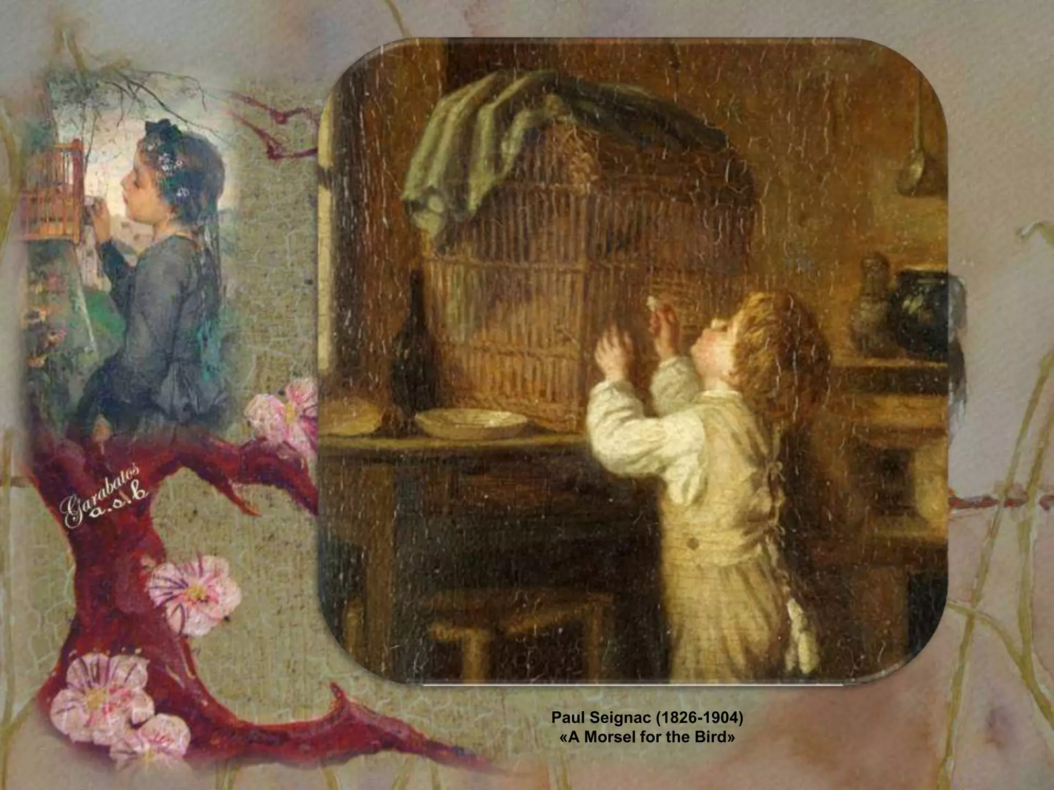Paul Seignac (1826-1904)
 «A Morsel for the Bird»
 