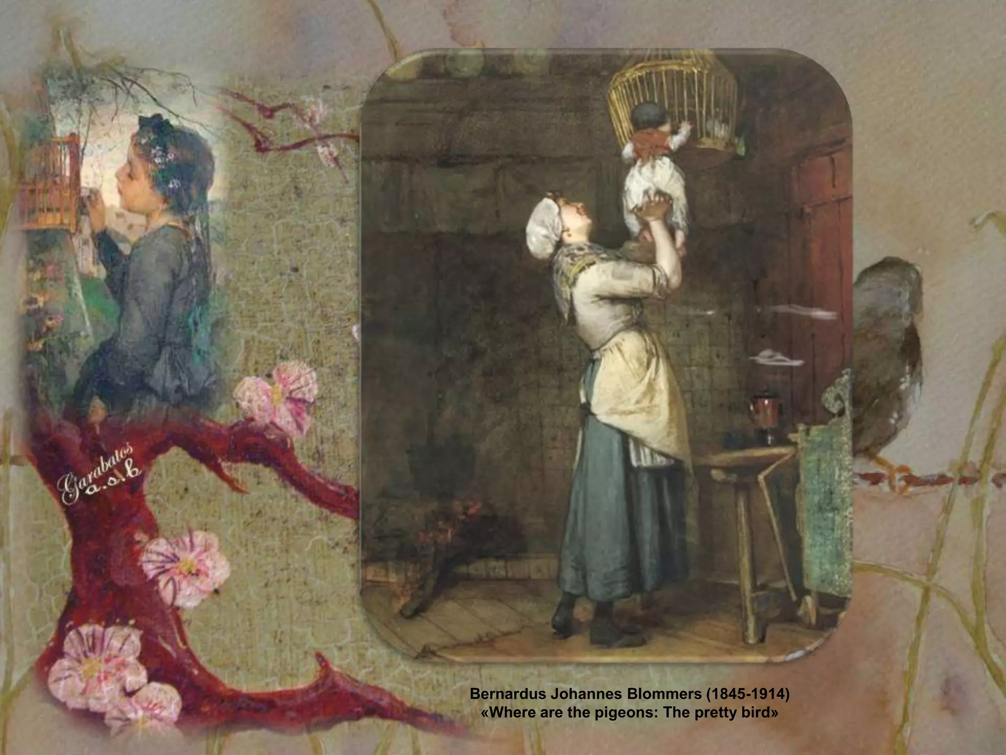 Bernardus Johannes Blommers (1845-1914)
 «Where are the pigeons: The pretty bird»
 