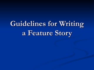 Guidelines for Writing  a Feature Story  