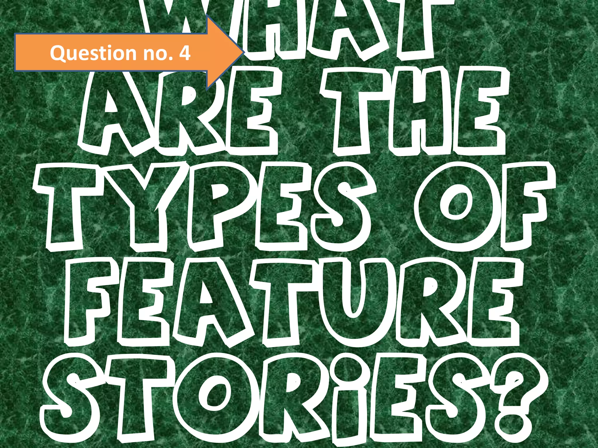 Question no. 4What are the types of feature stories?