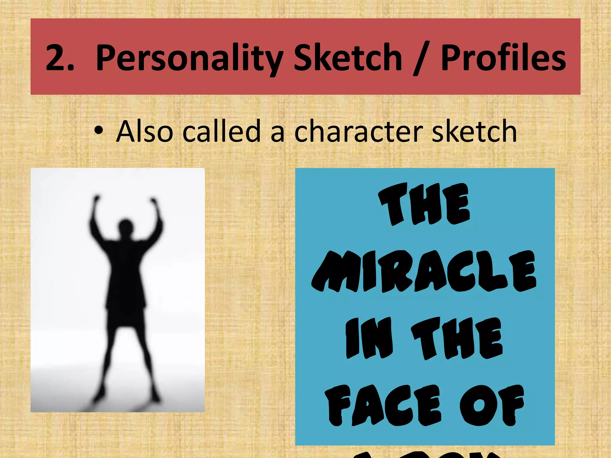 2.  Personality Sketch / ProfilesAlso called a character sketchTHE MIRACLE IN THE FACE OF A BOY