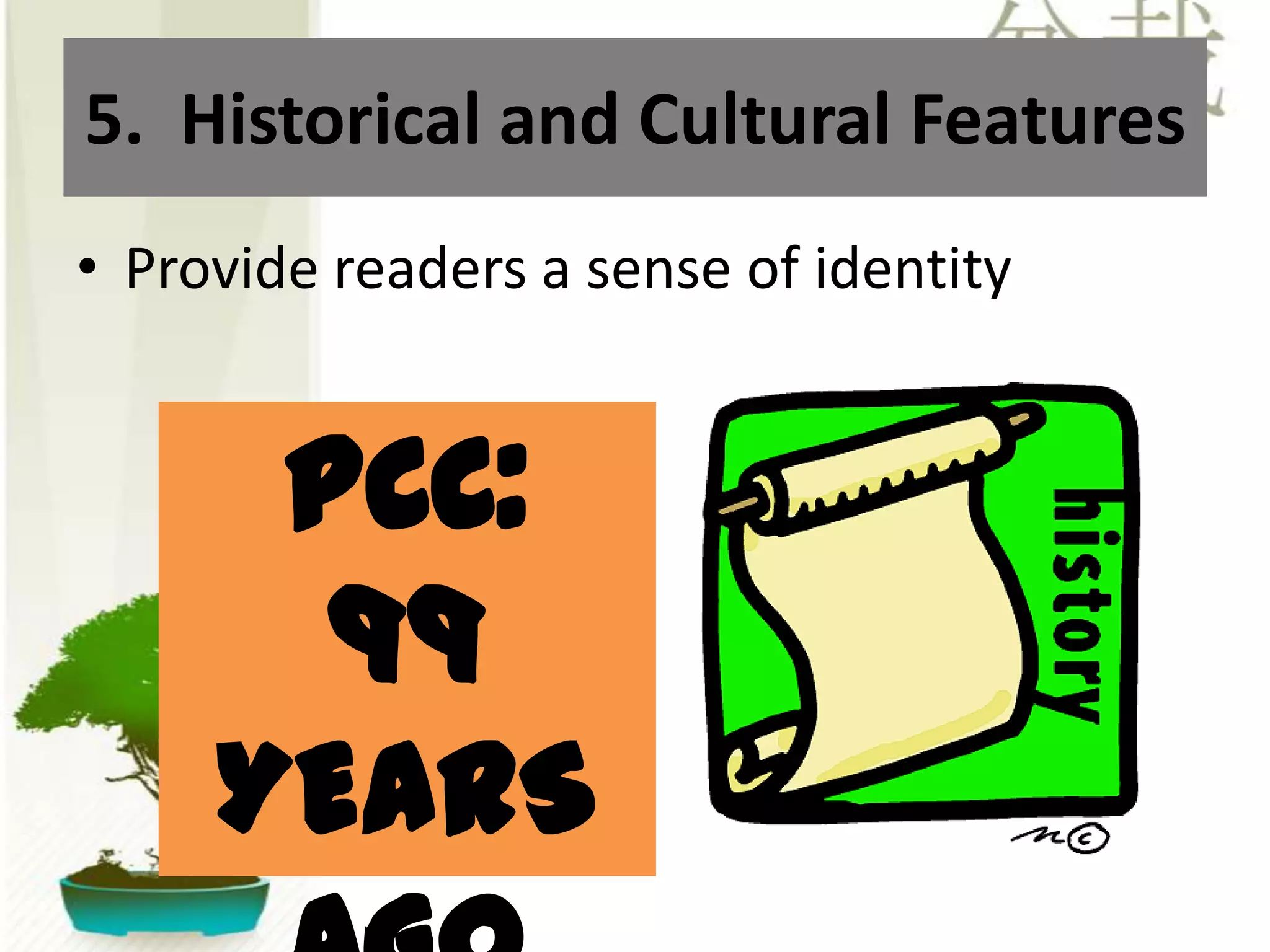 5.  Historical and Cultural FeaturesProvide readers a sense of identityPCC:  99 YEARS AGO