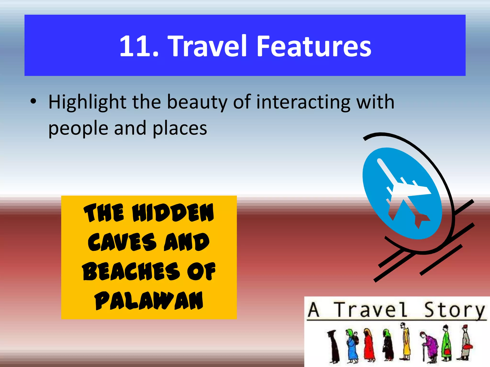 11. Travel FeaturesHighlight the beauty of interacting with people and placesTHE HIDDEN CAVES AND BEACHES OF PALAWAN