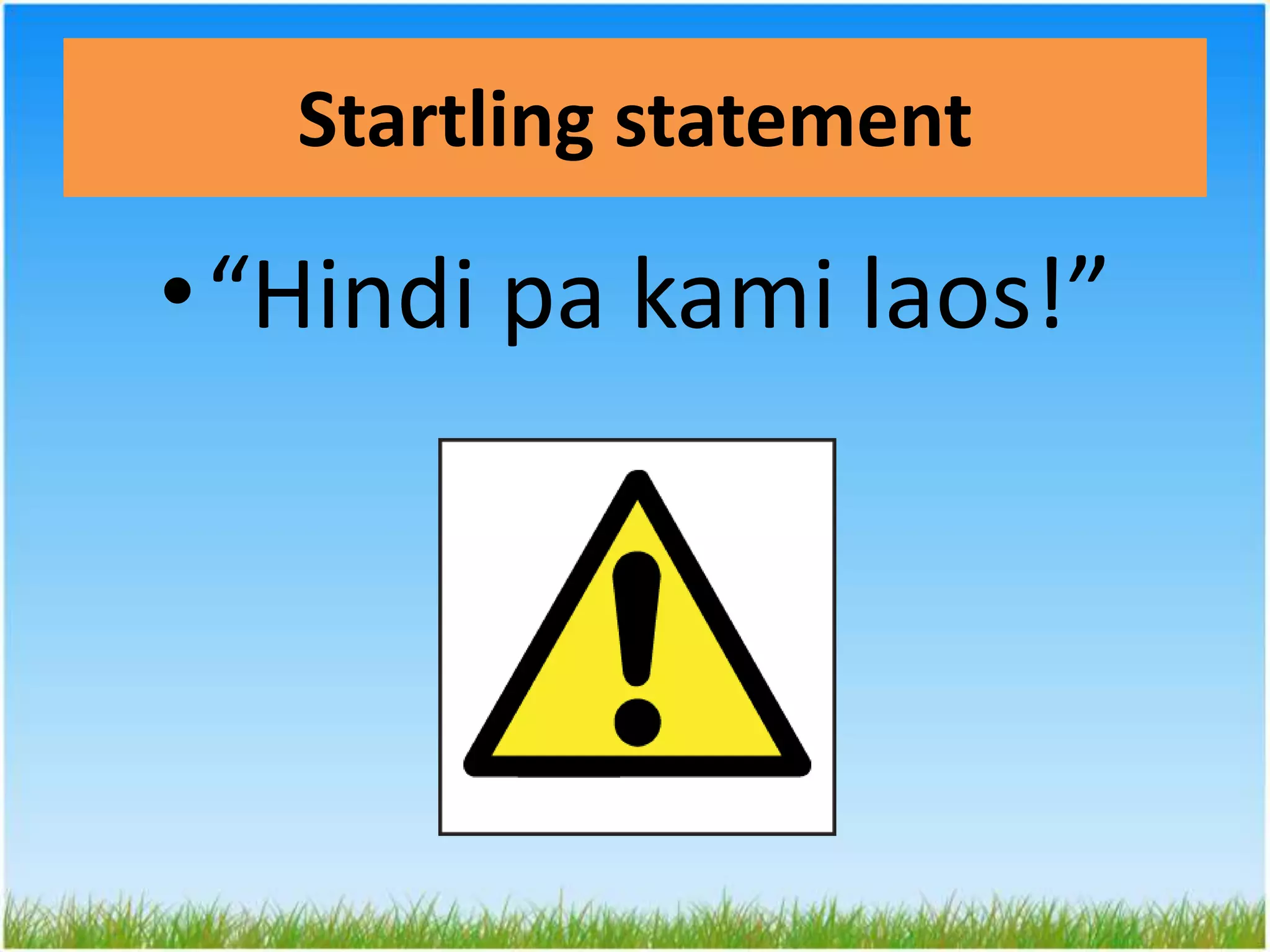 Startling statement“Hindi pa kamilaos!”