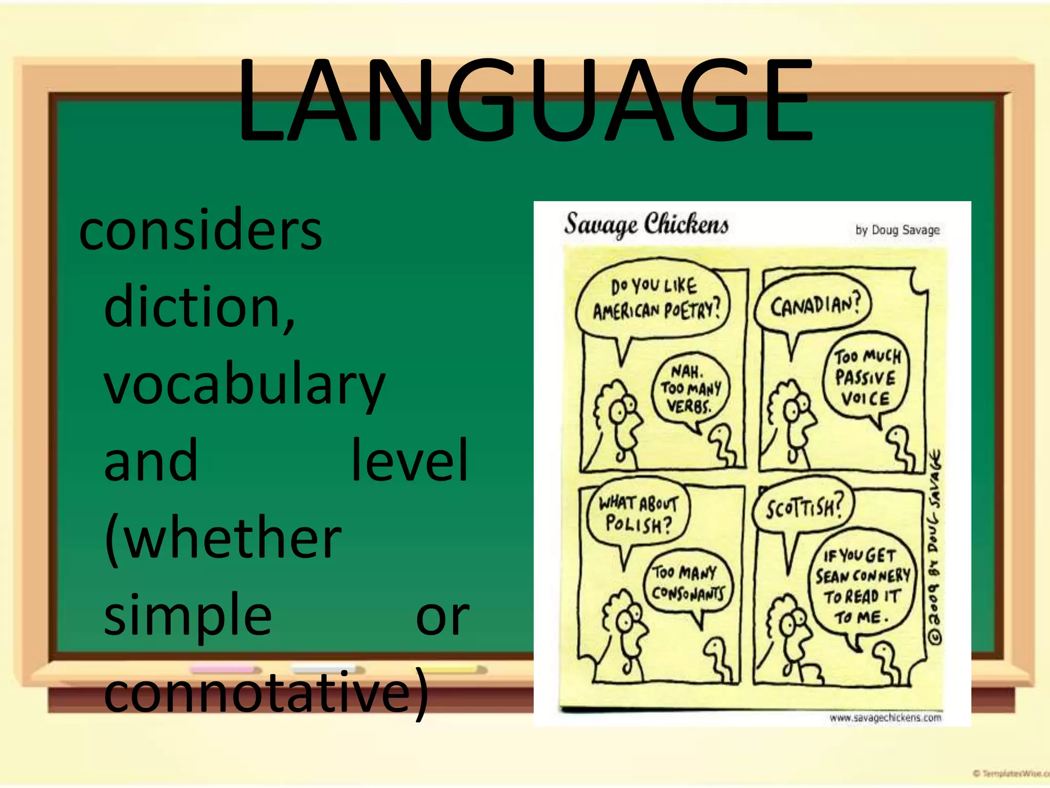 considers diction, vocabulary and level (whether simple or connotative)LANGUAGE