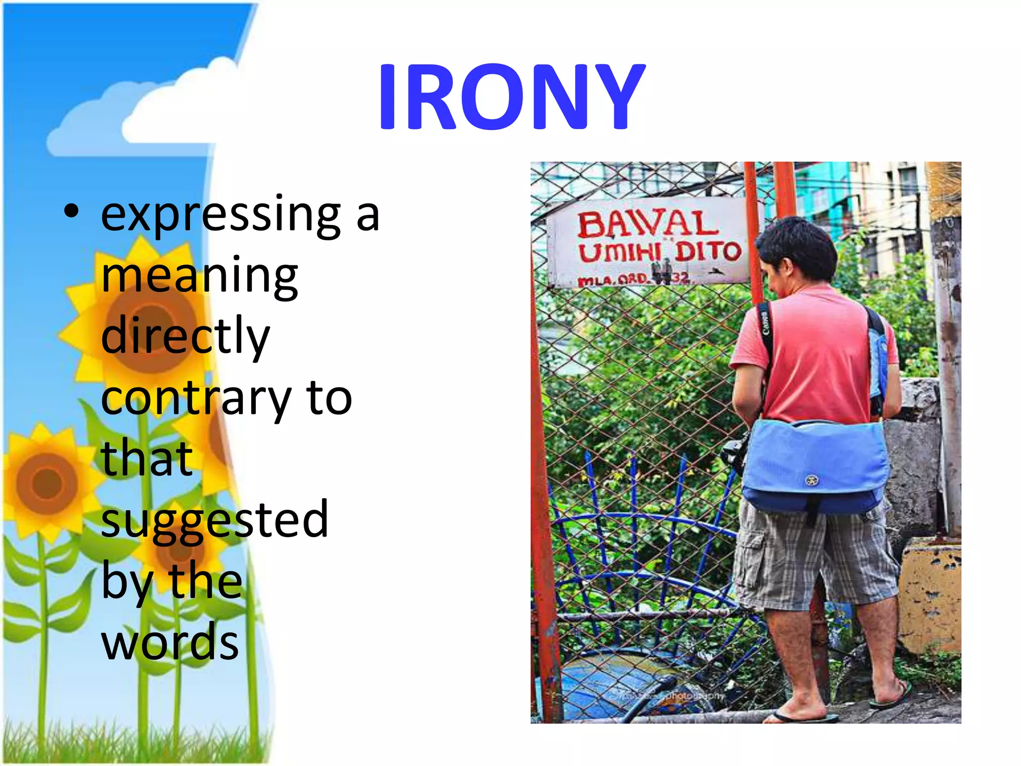 IRONYexpressing a meaning directly contrary to that suggested by the words