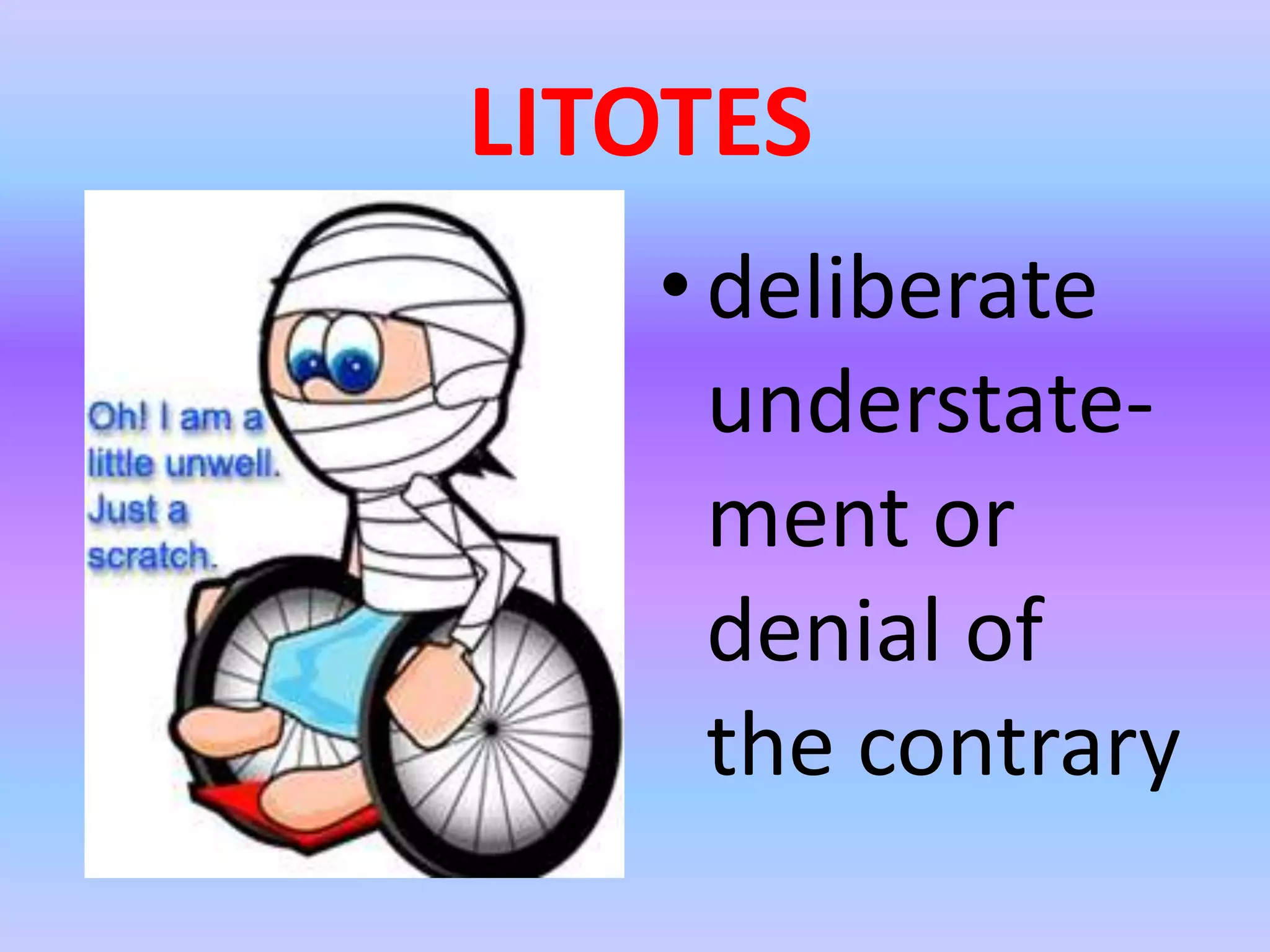 LITOTESdeliberate understate-mentor denial of the contrary