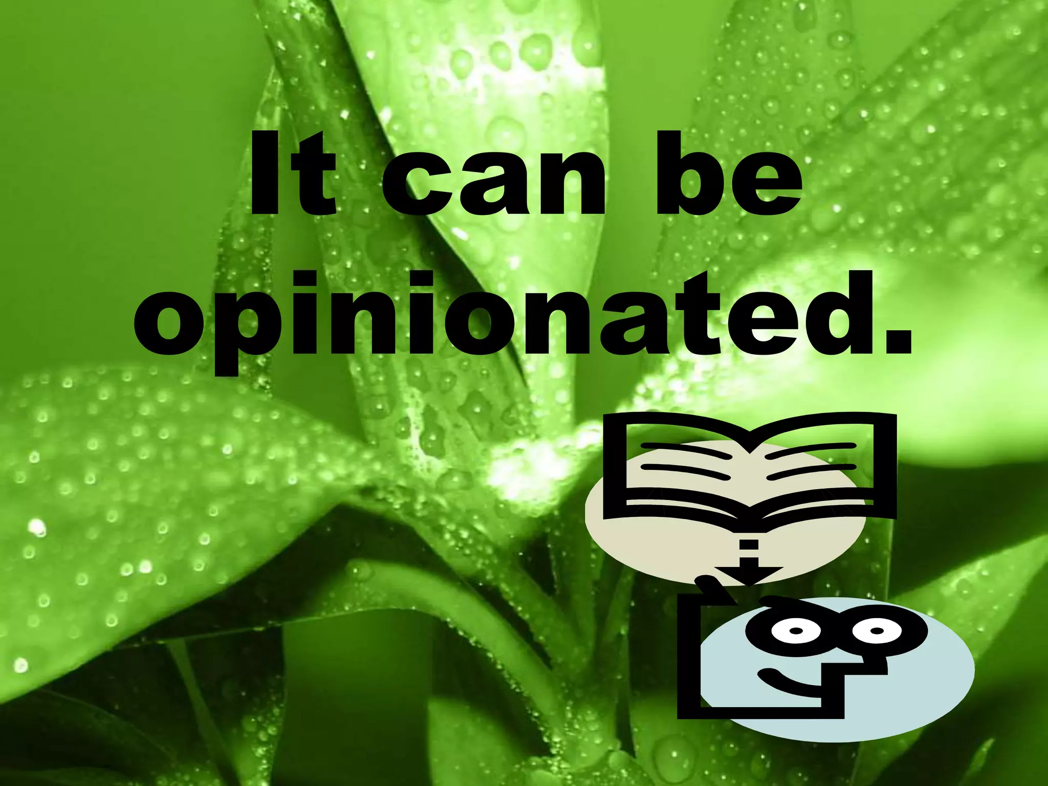 It can be opinionated.