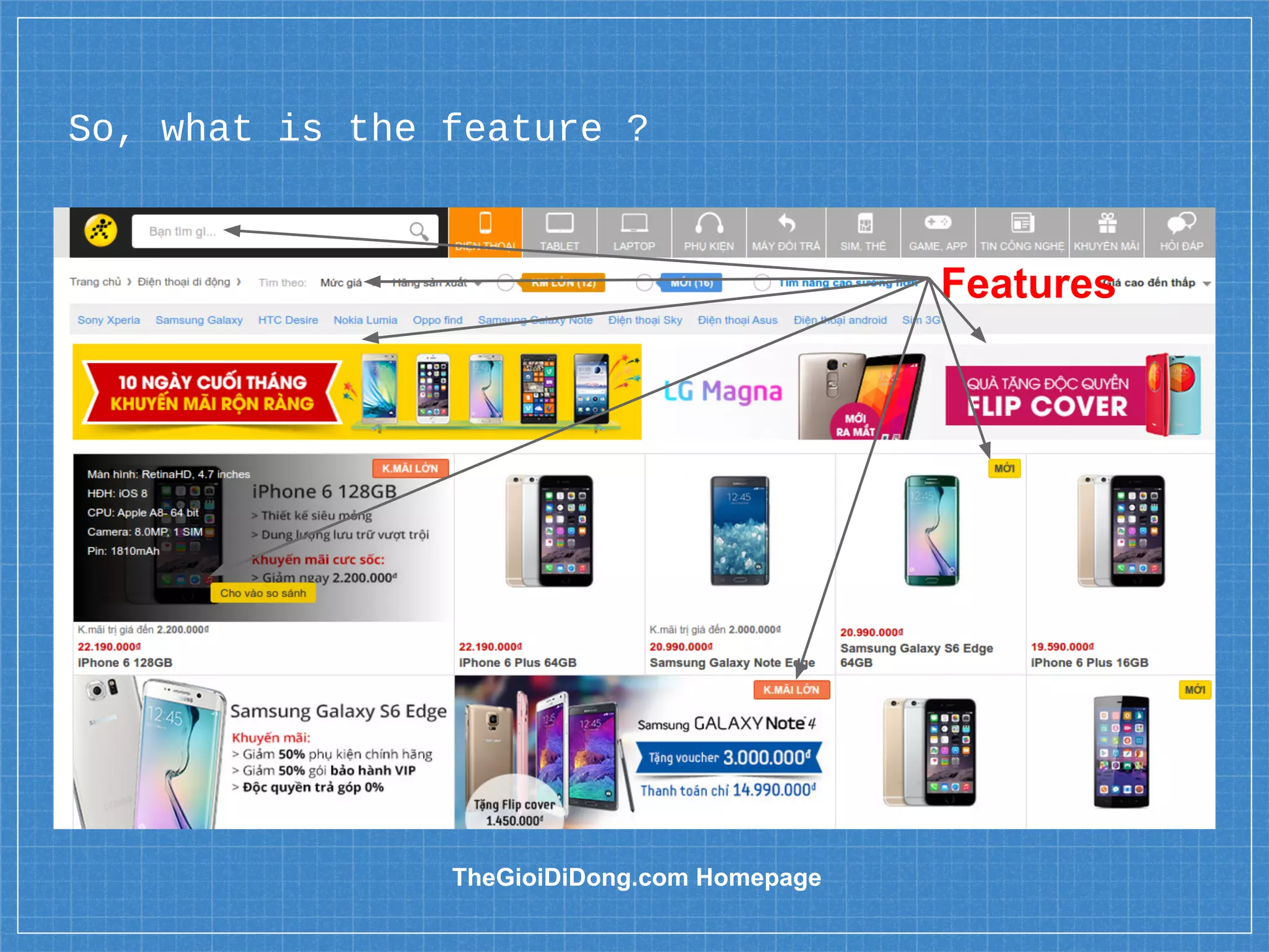 So, what is the feature ?
Features
TheGioiDiDong.com Homepage
 