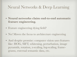 Neural Networks & Deep Learning
• Neural networks claim end-to-end automatic
feature engineering.
• Feature engineering dy...