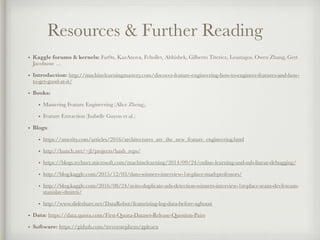Resources & Further Reading
• Kaggle forums & kernels: Far0n, KazAnova, Fchollet, Abhishek, Gilberto Titericz, Leustagos, ...